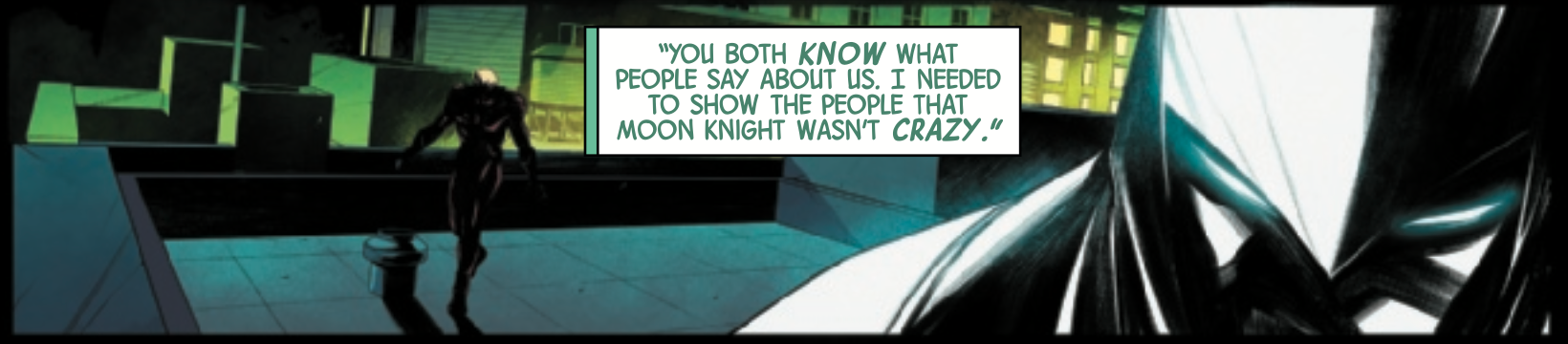 Moon Knight stands on a rooftop at night; a dark figure looms behind him. He says, "You both know what people say about us. I needed to show the people that Moon Knight wasn't crazy."