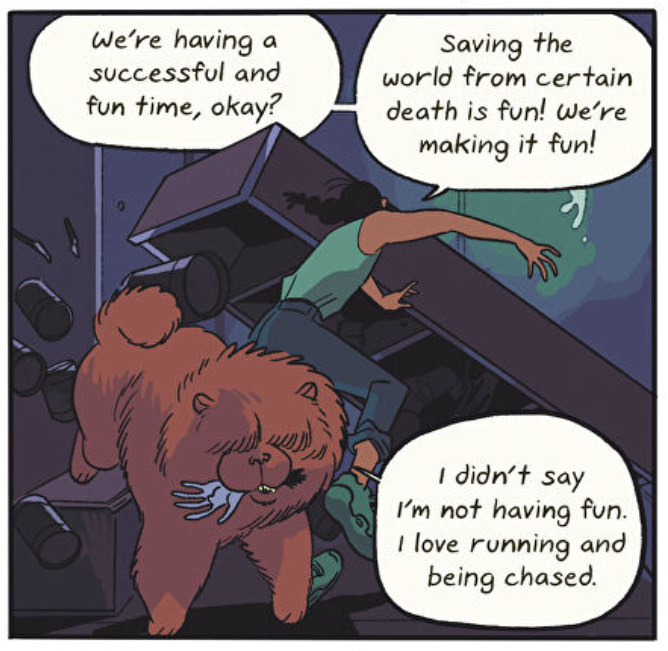 Illustrated comic panel featuring a girl running and a dog chewing on something. Girl says "we're having a successful and fun time, okay? Saving the world from certain death is fun! We're making it fun! I didn't say I'm not having fun. I love running and being chased."